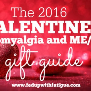 2016 Valentine's Gift Guide for fibromyalgia and ME/CFS | Fed Up with Fatigue