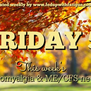Nov. 18, 2016 fibromyalgia and ME/CFS news | Curated weekly by FedUpwithFatigue.com