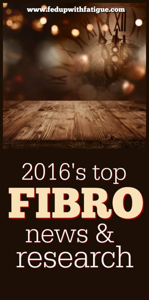 Another year has passed. What have we learned new about fibromyalgia? Check out 2016's top fibromyalgia news and research curated by FedUpwithFatigue.com. 