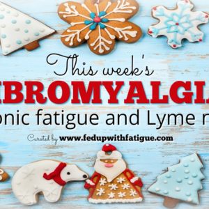 Dec. 22, 2017 fibromyalgia, chronic fatigue and Lyme news | Fed Up with Fatigue