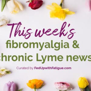 Aug. 2, 2019 #fibromyalgia & #Lyme news | Fed Up with Fatigue
